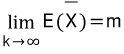 \\\\lim _{ \\\\combi { k }\\\\to \\\\combi { \\\\infty  } }{ E(\\\\overline { X }) }=m