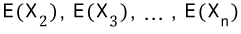 E(\\\\combi _{ 2 }{ X }),\\\\quad E(\\\\combi _{ 3 }{ X }),\\\\quad ...\\\\quad ,\\\\quad E(\\\\combi _{ n }{ X })