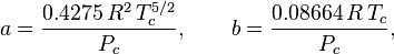 a = \\frac{0.4275\\, R^2\\, T_c^{5/2}}{P_c}, \\qquad b = \\frac{0.08664\\, R\\, T_c}{P_c},