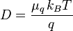 D = {{\\\\mu_q \\\\, k_B T}\\\\over{q}}